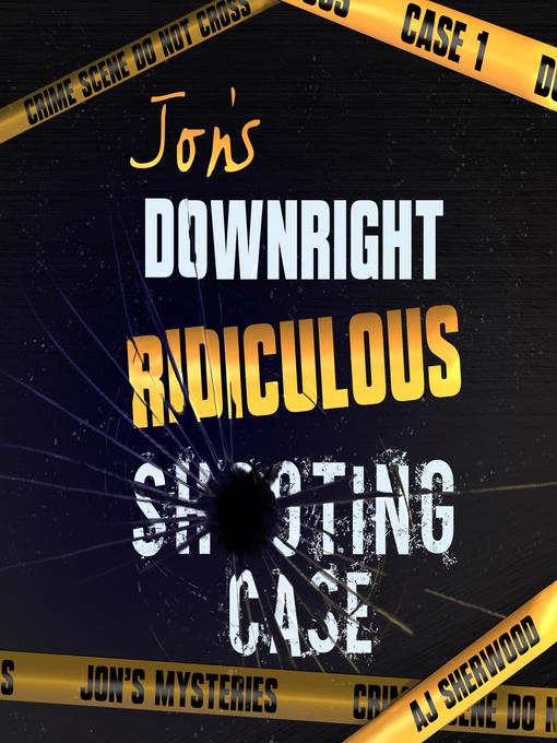 Title details for Jon's Downright Ridiculous Shooting Case by AJ Sherwood - Available